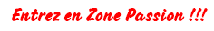 Entrez en Zone Passion !!!